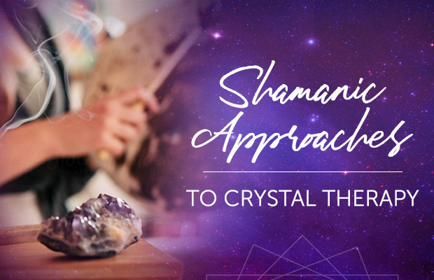 Shamanic Approaches to Crystal Therapy